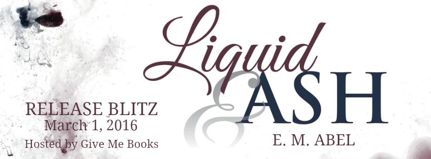 Release Blitz!! Liquid & Ash by E.M. Abel