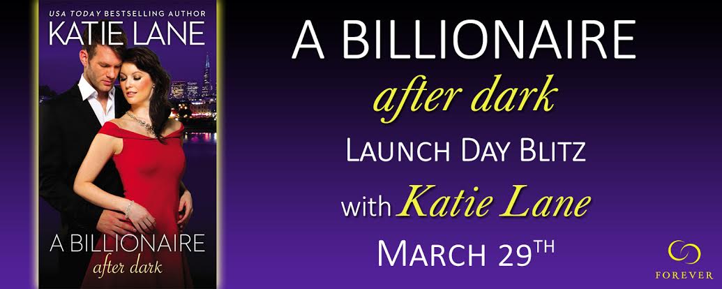 Launch Day Blitz!   A BILLIONAIRE AFTER DARK by Katie Lane!