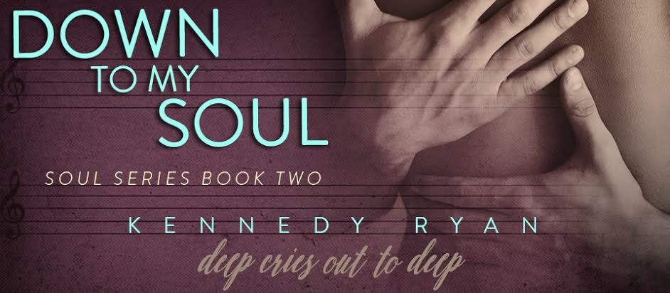 Down to My Soul by Kennedy Ryan SPOTLIGHT!
